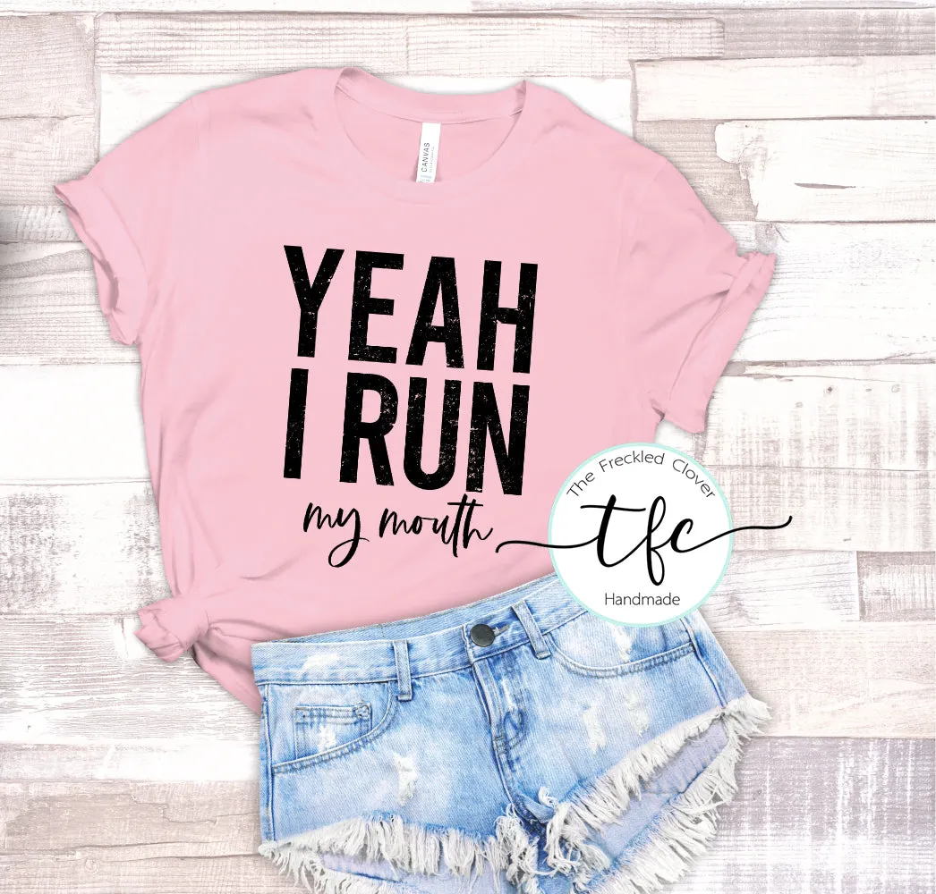 {Yeah I Run- my mouth}