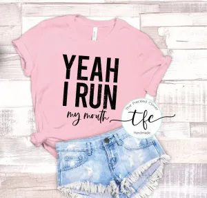 {Yeah I Run- my mouth}